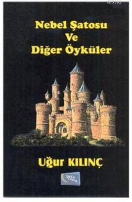 Nebel Şatosu ve Diğer Öyküler Uğur Kılınç