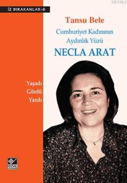 Necla Arat Cumhuriyet Kadınının Aydınlık Yüzü Tansu Bele