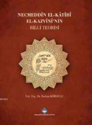 Necmeddin El-Katibi El-Kazvini'nin Bilgi Teorisi