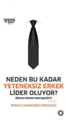 Neden Bu Kadar Yeteneksiz Erkek Lider Oluyor?
