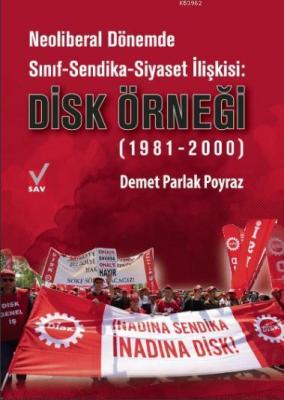 Neoliberal Dönemde Sınıf-Sendika-Siyaset İlişkisi: Disk Örneği