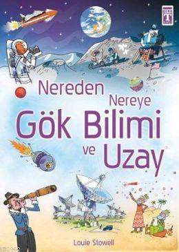 Nereden Nereye Gökbilimi ve Uzay Louie Stowell