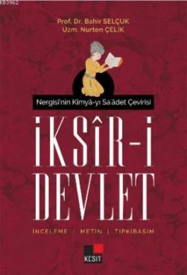 Nergisi'nin Kimya-yı Sa'âdet Çeviris İksir -i Devlet Bahir Selçuk