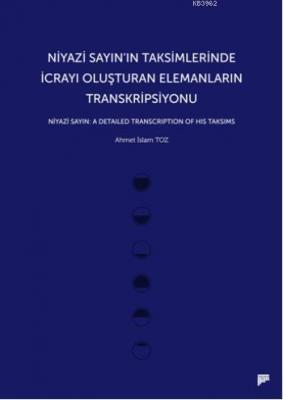 Niyazi Sayının Taksimlerinde İcrayı Oluşturan Elemanların Transkripsiyonu