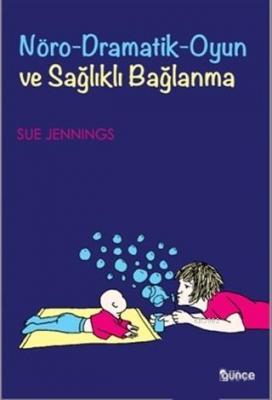 Nöro-Dramatik-Oyun ve Sağlıklı Bağlanma