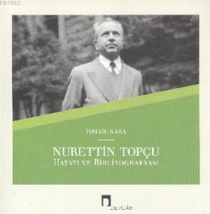 Nurettin Topçu Hayatı ve Bibliyografyası İsmail Kara