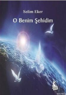 O Benim Şehidim