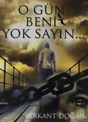 O Gün Beni Yok Sayın