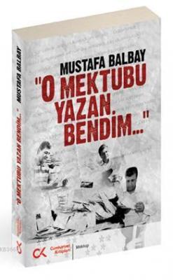 O Mektubu Yazan Bendim... Mustafa Balbay