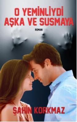 O Yeminliydi Aşka ve Susmaya