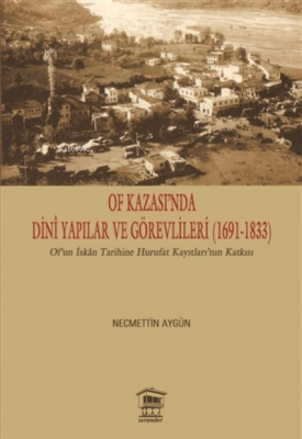 Of Kazası'nda Dini Yapılar ve Görevlileri (1691-1833) Necmettin Aygün