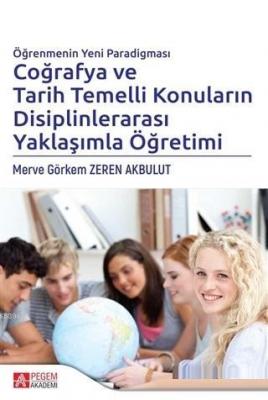 Öğrenmenin Yeni Paradigması Coğrafya ve Tarih Temelli Konuların Disiplinlerarası Yaklaşımla Öğretimi