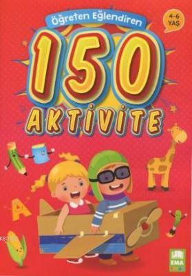 Öğreten Eğlendiren 150 Aktivite 4 - 6 Yaş