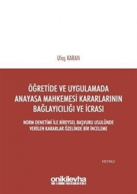 Öğretimde ve Uygulamada Anayasa Mahkemesi Kararlarının Bağlayıcılığı ve İcrası