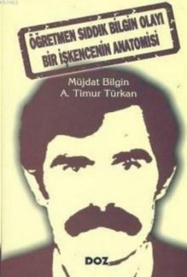 Öğretmen Sıddık Bilgin Olayı Bir İşkencenin Anatomisi