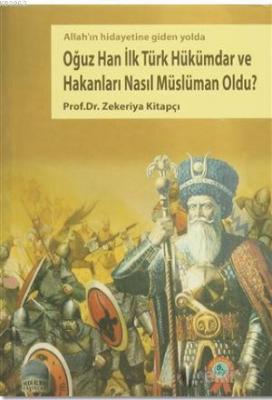 Oğuz Han İlk Türk Hükümdar ve Hakanları Nasıl Müslüman Oldu? Zekeriya 