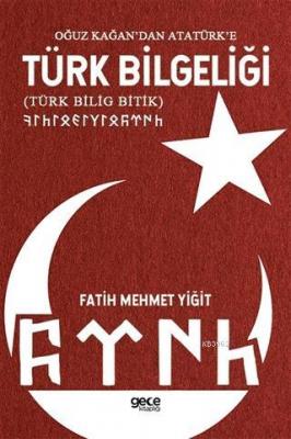 Oğuz Kağan'dan Atatürk'e Türk Bilgeliği Fatih Mehmet Yiğit