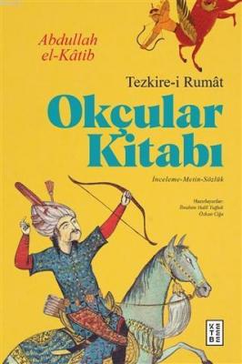 Okçular Kitabı - Tezkire-i Rumat Abdullah El - Katib