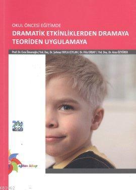 Okul Öncesi Eğitimde Dramatik Etkinliklerden Dramaya Teoriden Uygulamaya