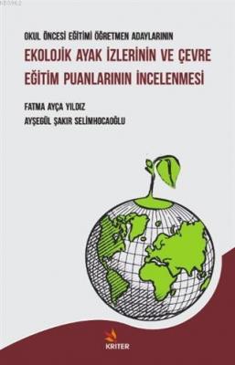 Okul Öncesi Eğitimi Öğretmen Adaylarının Ekolojik Ayak İzlerinin ve Çevre Eğitim