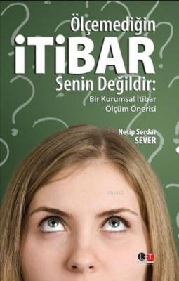 Ölçemediğin İtibar Senin Değildir