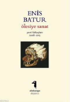 Ölesiye Sanat Enis Batur
