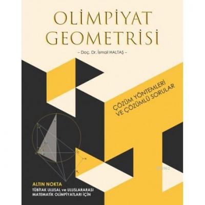 Olimpiyat Geometrisi Çözüm Yöntemleri Ve Çözümlü Sorular İsmail Haltaş