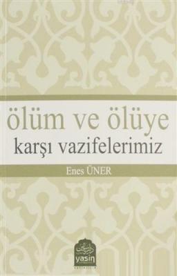 Ölüm ve Ölüye Karşı Vazifelerimiz Enes Üner