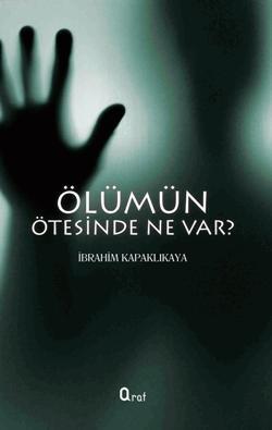 Ölümün Ötesinde Ne Var? İbrahim Kapaklıkaya