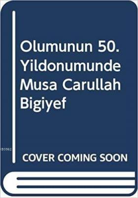 Ölümünün 50.yıl Dönümünde Musa Carullah Bigiyef 1875-1949