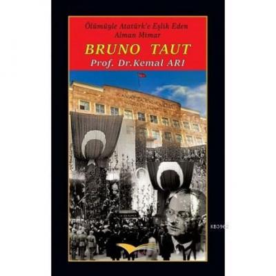 Ölümüyle Atatürk'e Eşlik Eden Alman Mimar Bruno Taut Kemal Arı
