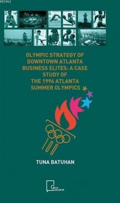 Olympic Strategy Of Downtown Atlanta Business Elites: Tuna Batuhan