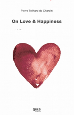 On Love &amp Pierre Teilhard de Chardin