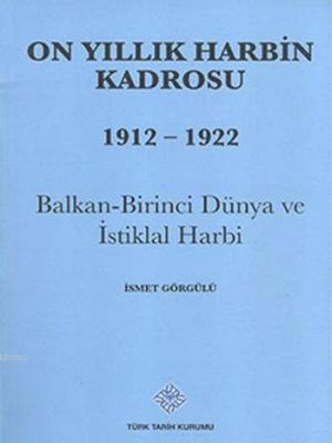 On Yıllık Harbin Kadrosu (1912 - 1922) İsmet Görgülü