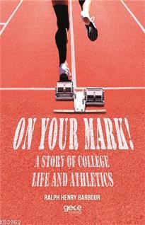 On Your Mark! A Story of College Life And Athletics