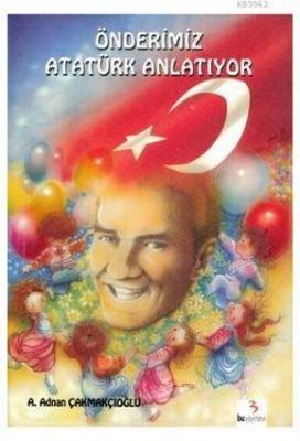 Önderimiz Atatürk Anlatıyor