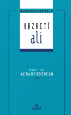 Önderlerimiz Serisi 4- Hazreti Ali Adnan Demircan