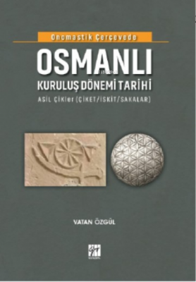 Onomastik Çerçevede Osmanlı Kuruluş Dönemi Tarihi Vatan Özgül