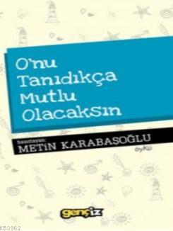 O'nu Tanıdıkça Mutlu Olacaksın Metin Karabaşoğlu