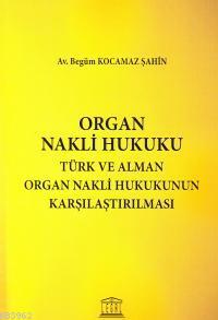 Organ Nakli Hukuku - Türk ve Alman Organ Nakli Hukukunun Karşılaştırılması