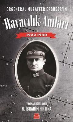 Orgeneral Muzaffer Ergüder'in Havacılık Anıları 1922 - 1930 H. İbrahim