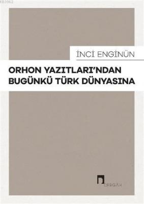Orhon Yazıtları'ndan Bugünkü Türk Dünyasına