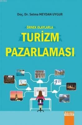 Örnek Olaylarla Turizm Pazarlaması Selma Meydan Uygur
