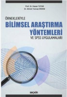 Örnekleriyle Bilimsel Araştırma Yöntemleri ve -SPSS Uygulamaları