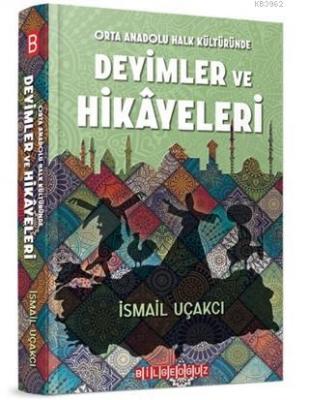 Orta Anadolu Halk Kültüründe Deyimler ve Hikayeleri İsmail Uçakcı