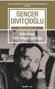 Orta Asya Türk İmparatrluğu Sencer Divitçioğlu