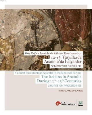 Orta Çağ'da Anadolu'da Kültürel Karşılaşmalar: 12-15. Yüzyıllarda Anad