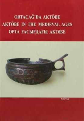 Ortaçağ'da Aktöbe - Aktöbe in The Medieval Ages V. Şalekenov