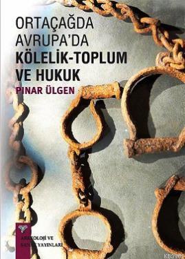Ortaçağda Avrupa'da Kölelik - Toplum ve Hukuk Pınar Ülgen