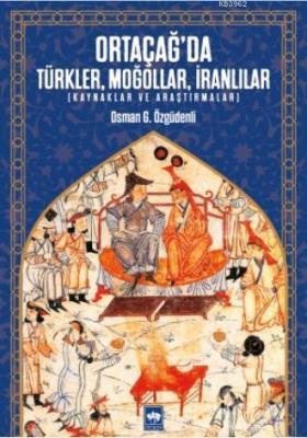 Ortaçağ'da Türkler, Moğollar, İranlılar Osman G. Özgüdenli